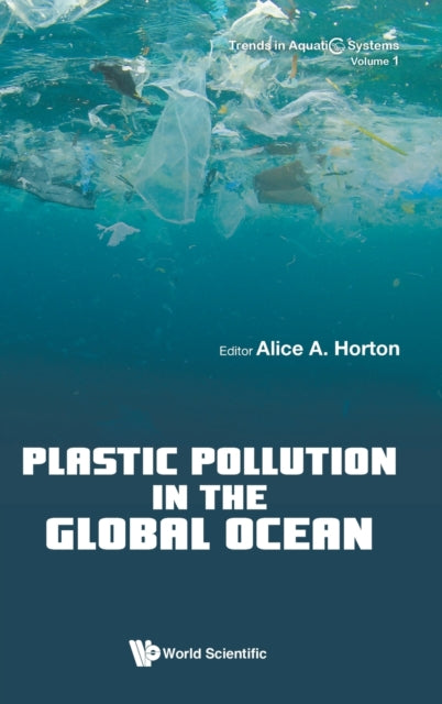 Book cover of: Plastic Pollution In The Global Ocean. By: Alice A. Horton