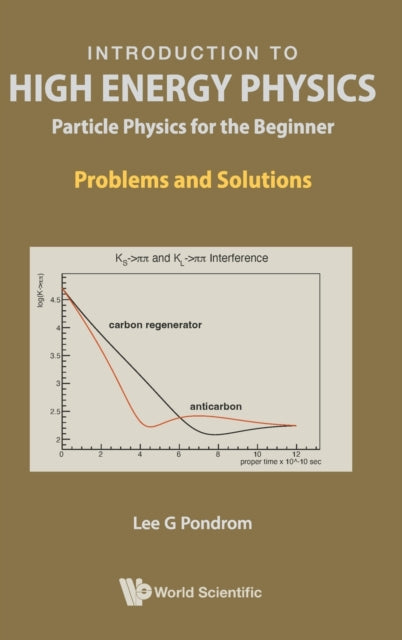 Book cover of: Introduction To High Energy Physics: Particle Physics For The Beginner - Problems And Solutions. By: Lee G. Pondrom