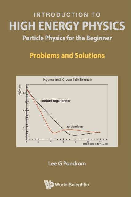 Book cover of: Introduction To High Energy Physics: Particle Physics For The Beginner - Problems And Solutions. By: Lee G. Pondrom
