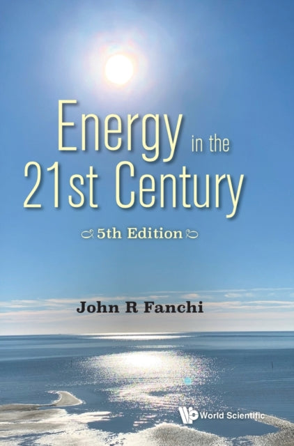 Book cover of: Energy In The 21st Century: Energy In Transition (5th Edition). By: John R. Fanchi