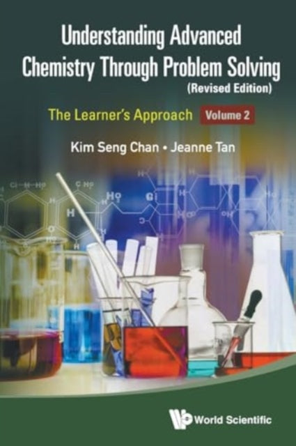 Book cover of: Understanding Advanced Chemistry Through Problem Solving: The Learner's Approach - Volume 2 (Revised Edition). By: Kim Seng Chan