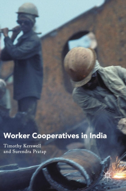 Book cover of: Worker Cooperatives in India. By: Timothy Kerswell