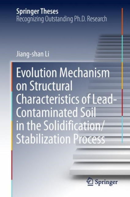 Book cover of: Evolution Mechanism on Structural Characteristics of Lead-Contaminated Soil in the Solidification/Stabilization Process. By: Jiang-shan Li