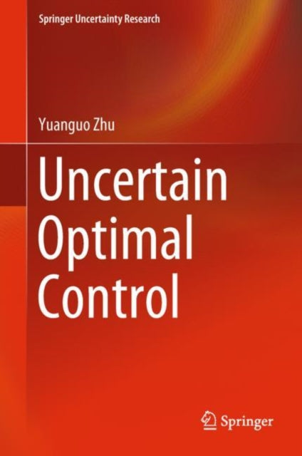 Book cover of: Uncertain Optimal Control. By: Yuanguo Zhu
