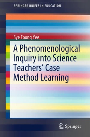 Phenomenological Inquiry into Science Teachers’ Case Method Learning