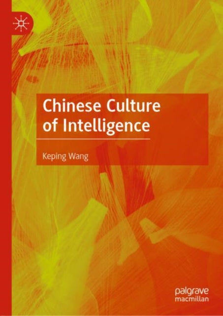 Book cover of: Chinese Culture of Intelligence. By: Keping Wang