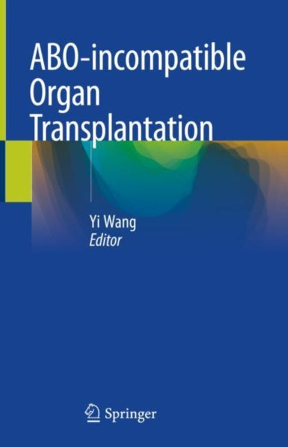 Book cover of: ABO-incompatible Organ Transplantation. By: Yi Wang
