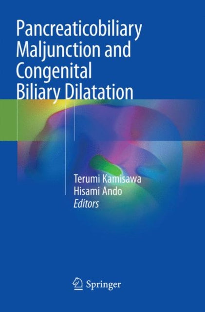 Book cover of: Pancreaticobiliary Maljunction and Congenital Biliary Dilatation. By: Terumi Kamisawa