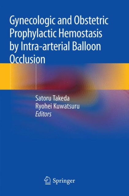 Book cover of: Gynecologic and Obstetric Prophylactic Hemostasis by Intra-arterial Balloon Occlusion. By: Satoru Takeda