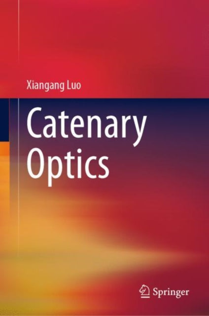 Book cover of: Catenary Optics. By: Xiangang Luo