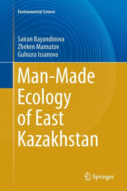 Book cover of: Man-Made Ecology of East Kazakhstan. By: Sairan Bayandinova