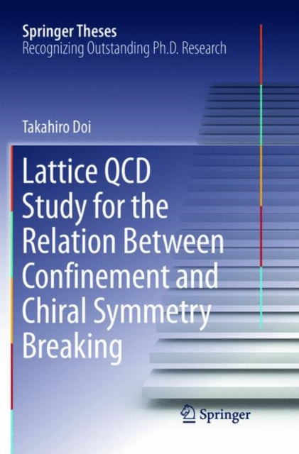 Book cover of: Lattice QCD Study for the Relation Between Confinement and Chiral Symmetry Breaking. By: Takahiro Doi