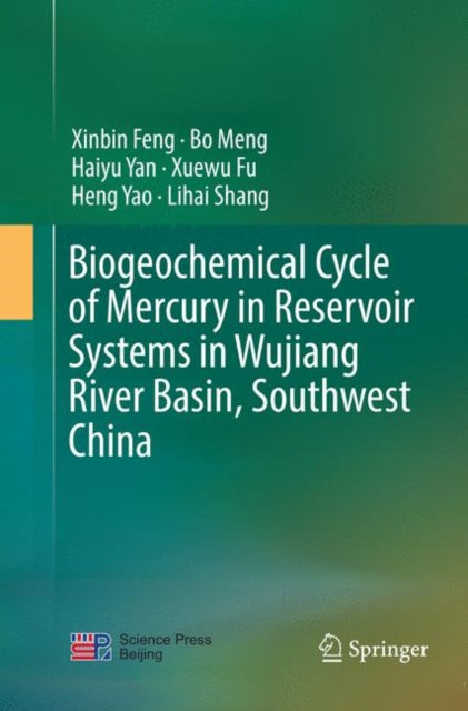 Book cover of: Biogeochemical Cycle of Mercury in Reservoir Systems in Wujiang River Basin, Southwest China. By: Xinbin Feng