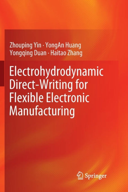 Book cover of: Electrohydrodynamic Direct-Writing for Flexible Electronic Manufacturing. By: Zhouping Yin