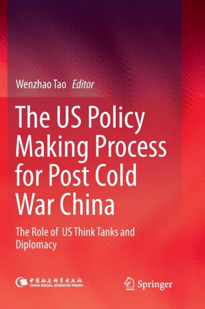 The US Policy Making Process for Post Cold War China