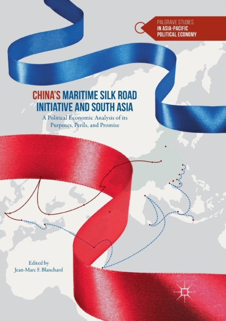 Book cover of: China’s Maritime Silk Road Initiative and South Asia. By: Jean-Marc F. Blanchard