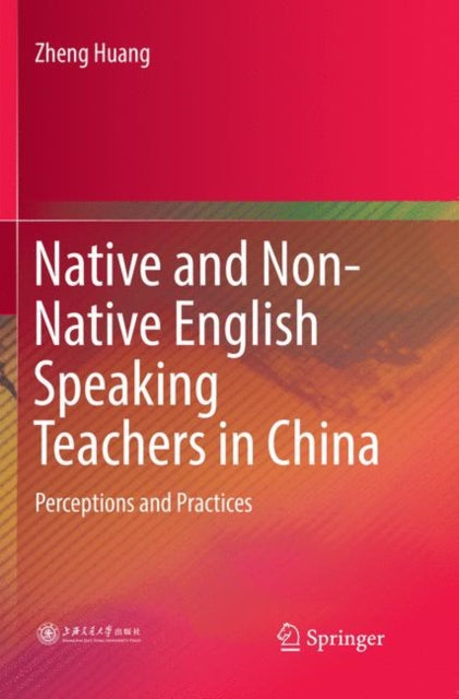 Book cover of: Native and Non-Native English Speaking Teachers in China. By: Zheng Huang