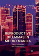 Book cover of: Reproductive Dilemmas in Metro Manila. By: Christianne F. Collantes