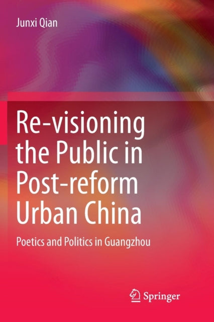 Book cover of: Re-visioning the Public in Post-reform Urban China. By: Junxi Qian