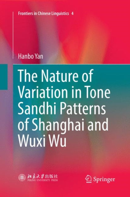 Book cover of: Nature of Variation in Tone Sandhi Patterns of Shanghai and Wuxi Wu. By: Hanbo Yan