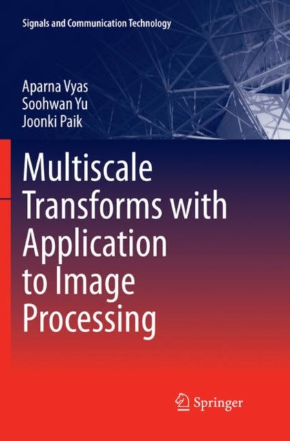 Book cover of: Multiscale Transforms with Application to Image Processing. By: Aparna Vyas