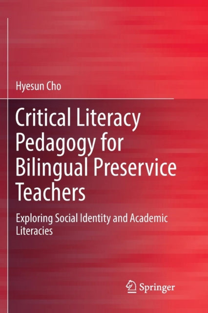 Book cover of: Critical Literacy Pedagogy for Bilingual Preservice Teachers. By: Hyesun Cho