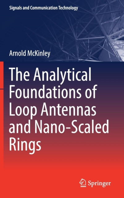 Book cover of: Analytical Foundations of Loop Antennas and Nano-Scaled Rings. By: Arnold McKinley