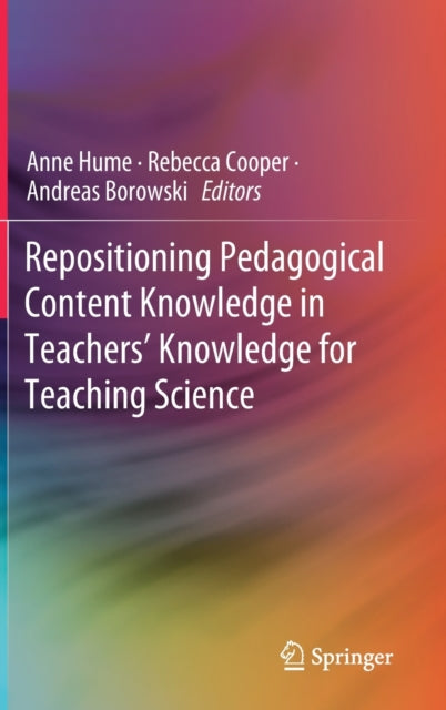 Book cover of: Repositioning Pedagogical Content Knowledge in Teachers’ Knowledge for Teaching Science. By: Anne Hume