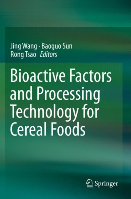 Book cover of: Bioactive Factors and Processing Technology for Cereal Foods. By: Jing Wang