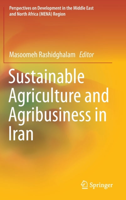 Book cover of: Sustainable Agriculture and Agribusiness in Iran. By: Masoomeh Rashidghalam