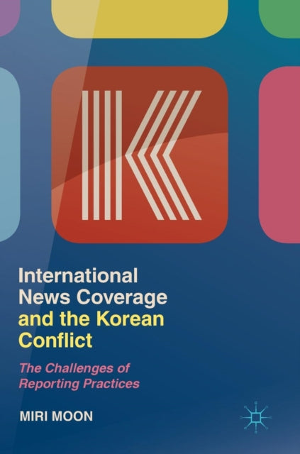 Book cover of: International News Coverage and the Korean Conflict. By: Miri Moon