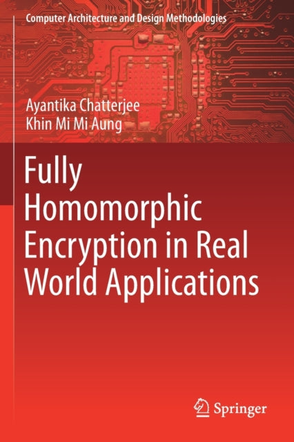 Book cover of: Fully Homomorphic Encryption in Real World Applications. By: Ayantika Chatterjee