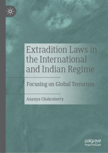 Book cover of: Extradition Laws in the International and Indian Regime. By: Ananya Chakraborty