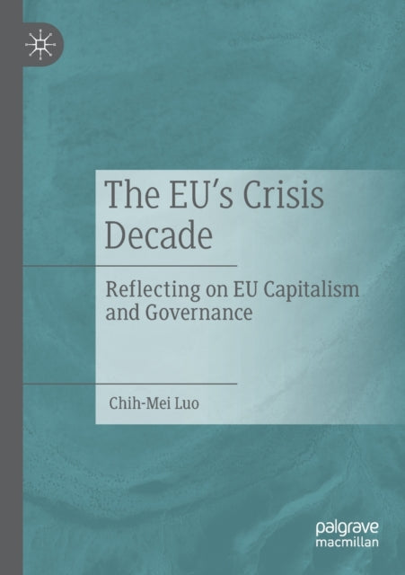 Book cover of: EU’s Crisis Decade. By: Chih-Mei Luo