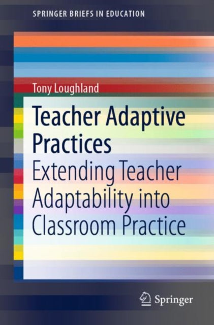 Book cover of: Teacher Adaptive Practices. By: Tony Loughland