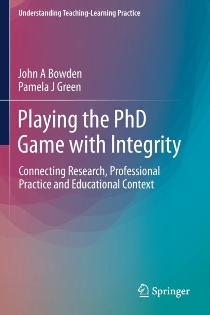 Book cover of: Playing the PhD Game with Integrity. By: John A. Bowden