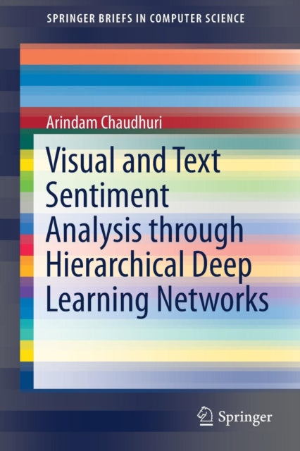 Book cover of: Visual and Text Sentiment Analysis through Hierarchical Deep Learning Networks. By: Arindam Chaudhuri
