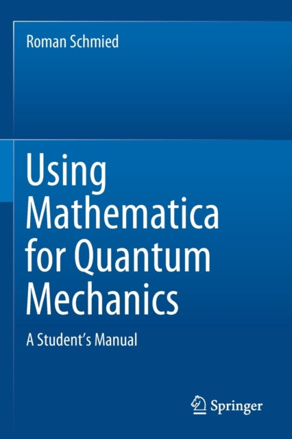 Book cover of: Using Mathematica for Quantum Mechanics. By: Roman Schmied