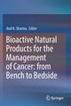Book cover of: Bioactive Natural Products for the Management of Cancer: from Bench to Bedside. By: Anil K. Sharma