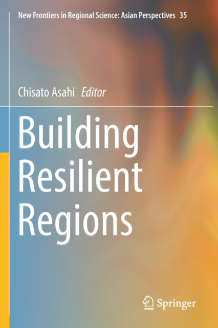 Book cover of: Building Resilient Regions. By: Chisato Asahi