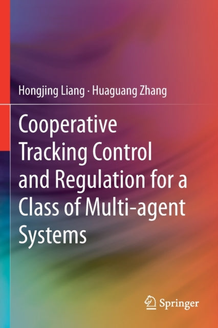 Book cover of: Cooperative Tracking  Control and Regulation for a Class of Multi-agent Systems. By: Hongjing Liang