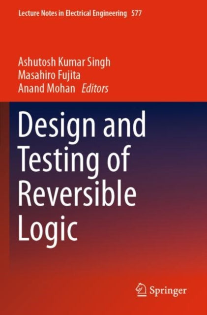 Book cover of: Design and Testing of Reversible Logic. By: Ashutosh Kumar Singh