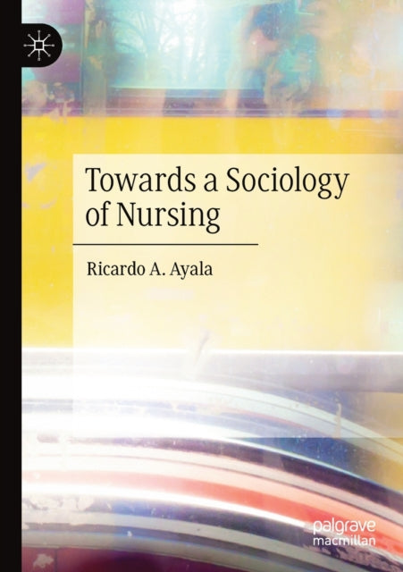 Book cover of: Towards a Sociology of Nursing. By: Ricardo A. Ayala