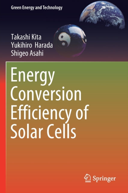 Book cover of: Energy Conversion Efficiency of Solar Cells. By: Takashi Kita