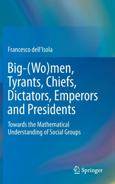 Book cover of: Big-(Wo)men, Tyrants, Chiefs, Dictators, Emperors and Presidents. By: Francesco dell'Isola
