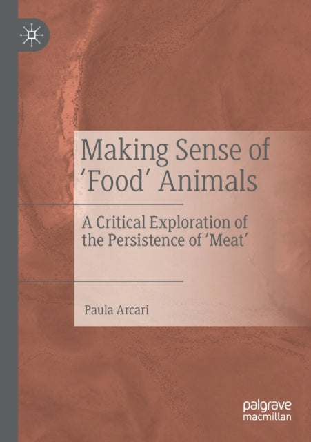 Book cover of: Making Sense of ‘Food’ Animals. By: Paula Arcari