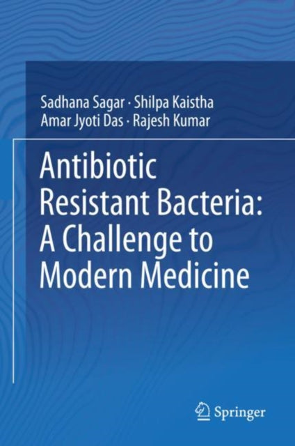 Book cover of: Antibiotic Resistant Bacteria: A Challenge to Modern Medicine. By: Sadhana Sagar