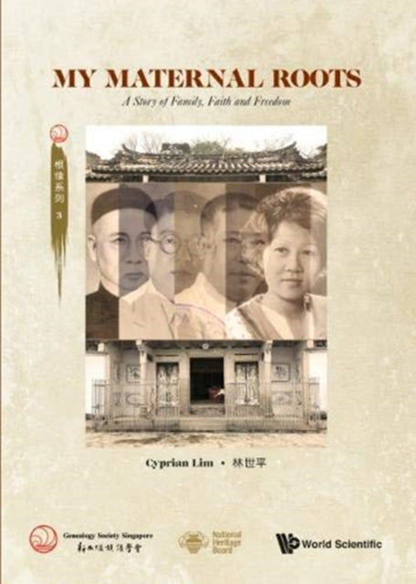 Book cover of: My Maternal Roots: A Story Of Family, Faith And Freedom. By: Cyprian Lim