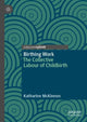 Book cover of: Birthing Work. By: Katharine McKinnon