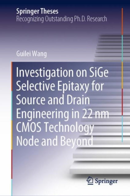 Book cover of: Investigation on SiGe Selective Epitaxy for Source and Drain Engineering in 22 nm CMOS Technology Node and Beyond. By: Guilei Wang